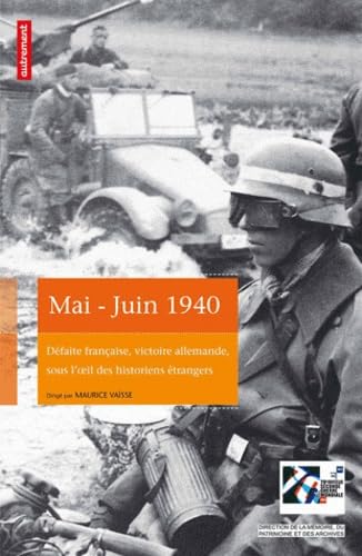 Mai-juin 1940: Défaite française, victoire allemagne, sous l'oeil des historiens étrangers Mai-juin 1940: Défaite française, victoire allemagne, sous l'oeil des historiens étrangers