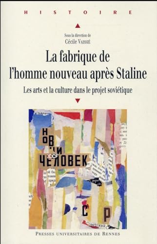 FABRIQUE DE L HOMME NOUVEAU APRES STALINE: Les arts et la culture dans le projet soviétique