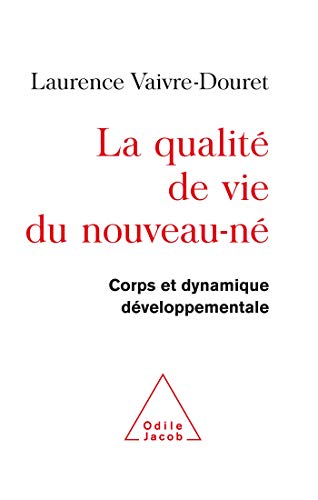 Quality of Life of New-born Infants: Body and Dynamics of Development / La Qualité de vie du nouveau-né Corps et dynamique développementale Quality of Life of New-born Infants: Body and Dynamics of Development / La Qualité de vie du nouveau-né Corps et dynamique développementale von Odile Jacob