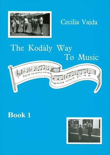 The Kodaly Way To Music: The Method adapted for British Schools. Vol. 1. (The Kodály Method)