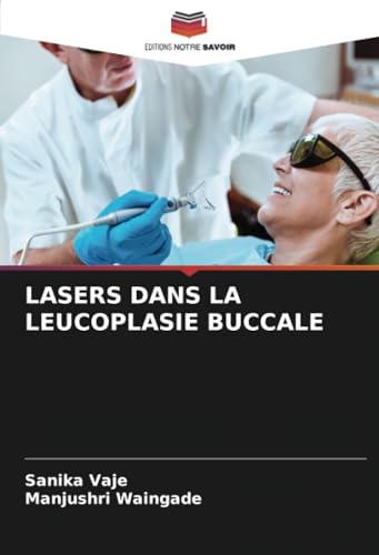 LASERS DANS LA LEUCOPLASIE BUCCALE: DE von Editions Notre Savoir