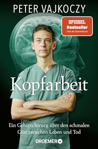 Kopfarbeit: Ein Gehirnchirurg über den schmalen Grat zwischen Leben und Tod | Der SPIEGEL-Bestseller jetzt im Taschenbuch von Droemer TB