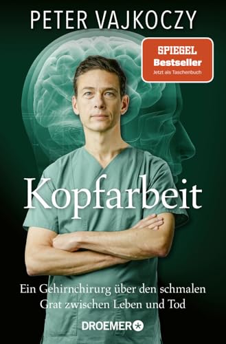 Kopfarbeit: Ein Gehirnchirurg über den schmalen Grat zwischen Leben und Tod | Der SPIEGEL-Bestseller jetzt im Taschenbuch