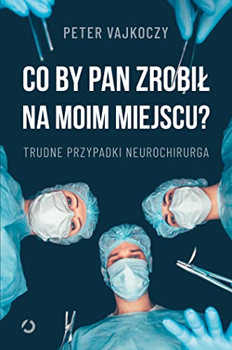 Co by pan zrobił na moim miejscu? Trudne przypadki neurochirurga von Otwarte