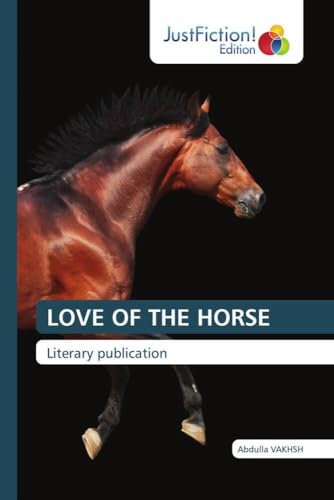 LOVE OF THE HORSE: Literary publication von JustFiction Edition