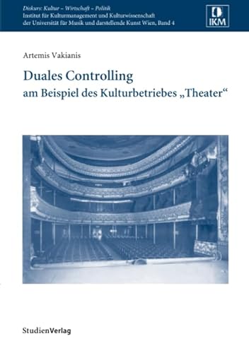 Duales Controlling: am Beispiel des Kulturbetriebes "Theater" (Diskurs: Kultur - Wirtschaft - Politik)