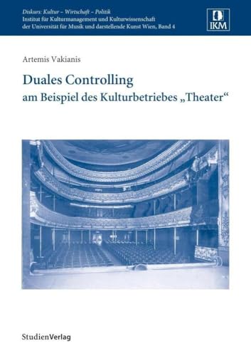Duales Controlling: am Beispiel des Kulturbetriebes "Theater" (Diskurs: Kultur - Wirtschaft - Politik)