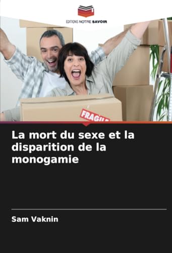 La mort du sexe et la disparition de la monogamie von Editions Notre Savoir