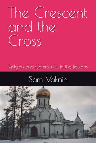 The Crescent and the Cross: Religion and Community in the Balkans The Crescent and the Cross: Religion and Community in the Balkans von Independently published