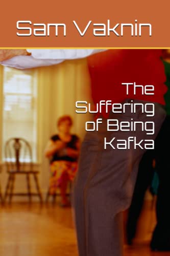 The Suffering of Being Kafka The Suffering of Being Kafka