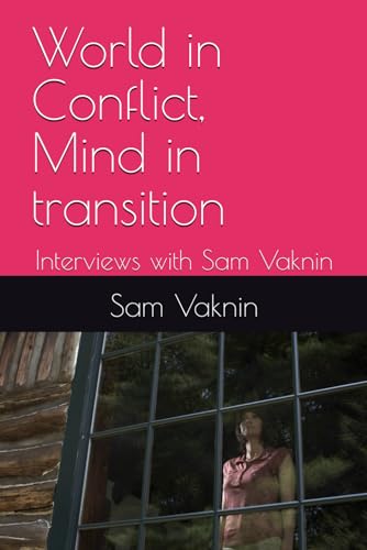World in Conflict, Mind in transition: Interviews with Sam Vaknin World in Conflict, Mind in transition: Interviews with Sam Vaknin von Independently published
