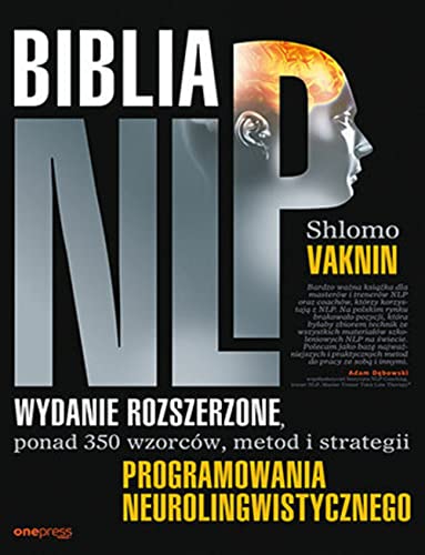 Biblia NLP Wydanie rozszerzone, ponad 350 wzorców, metod i strategii programowania neurolingwistycznego von onepress