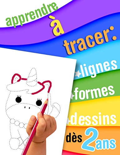 Apprendre à tracer : lignes, formes, dessins - dès 2 ans: Cahier d'exercices de traçage et de coloriage pour enfants débutant leur apprentissage de l'écriture et du dessin. Toute petite section.