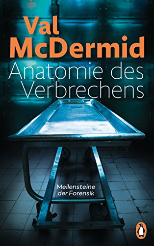 Anatomie des Verbrechens: Meilensteine der Forensik