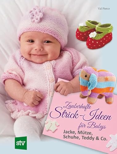 Zauberhafte Strick-Ideen für Babys: Jacke, Mütze, Schuhe, Teddy & Co.