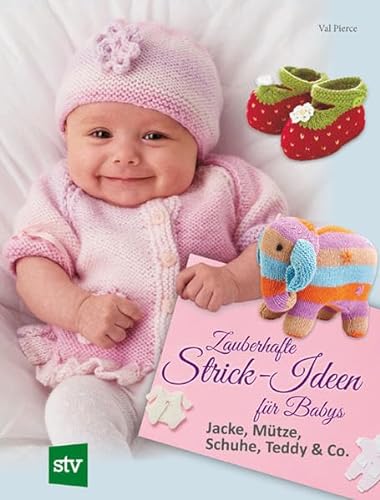 Zauberhafte Strick-Ideen für Babys: Jacke, Mütze, Schuhe, Teddy & Co.