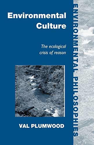 Environmental Culture: The Ecological Crisis of Reason (Environmental Philosophies)