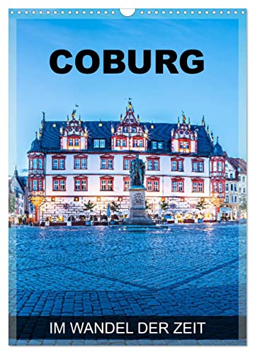 Coburg - im Wandel der Zeit (Wandkalender 2025 DIN A3 hoch), CALVENDO Monatskalender von CALVENDO