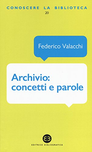Archivio: concetti e parole (Conoscere la biblioteca) von Editrice Bibliografica