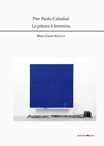 Pier Paolo Calzolari. La pittura è femmina von Postmedia Books