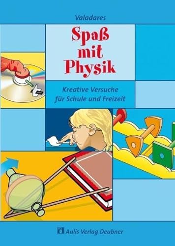 Physik allgemein / Spaß mit Physik: Kreative Versuche für Schule und Freizeit von Aulis Verlag