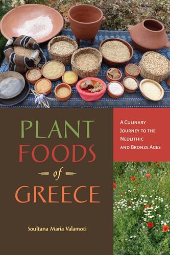 Plant Foods of Greece: A Culinary Journey to the Neolithic and Bronze Ages (Archaeology of Food) von The University of Alabama Press