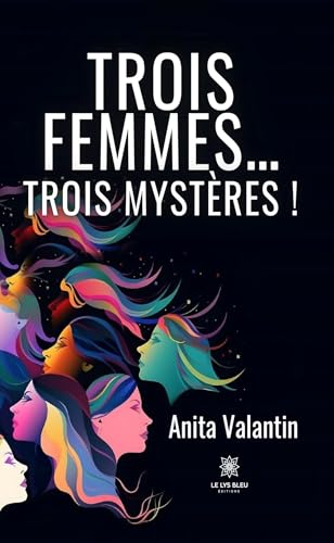 Trois femmes… trois mystères ! von LE LYS BLEU EDITIONS SAS