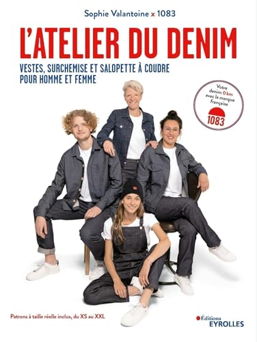 L'Atelier du denim: Vestes, surchemise et salopette à coudre, pour homme et femme von EYROLLES