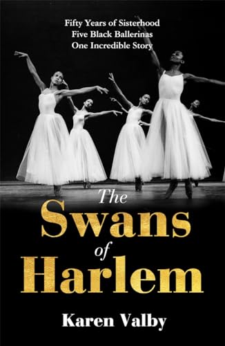 The Swans of Harlem: Fifty years of sisterhood, five black ballerinas, one incredible story von Manilla Press