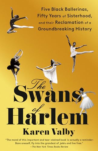 The Swans of Harlem: Five Black Ballerinas, Fifty Years of Sisterhood, and Their Reclamation of a Groundbreaking History von Knopf Doubleday Publishing Group