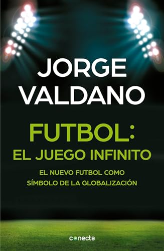 Fútbol El juego infinito: El nuevo fútbol como símbolo de la globalización / Football Infinite Game: The New Football as a Symbol of Globalization: ... The New Football as a Symbol of Globalization