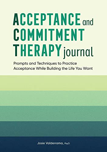 Acceptance and Commitment Therapy Journal: Prompts and Techniques to Practice Acceptance While Building the Life You Want von Rockridge Press