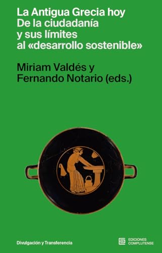 La Antigua Grecia hoy: de la ciudadanía y sus límites al "desarrollo sostenible" (Divulgación y transferencia, Band 19) von Ediciones Complutense