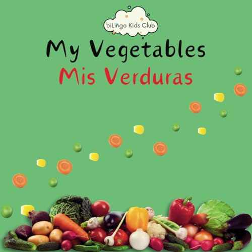 My Vegetables Mis Verduras - Bilingual Spanish English Book for Toddlers and Young Children Ages 1-7 (biLingo Kids Club) von Independently published