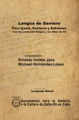 Lengua de Santero. Para Iyawó, Santeros y Babalawo con las Letras del Dilogún y los Odun de Ifá