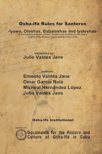 Osha-Ifa Rules for Santeros -Iyawo, Oloshas, Babaloshas and Iyaloshas- In accordance tradition, priests’ wisdom and practice, to the letters (signs) of the Dilogun Oracle and the Odun of Ifa von Lulu.com