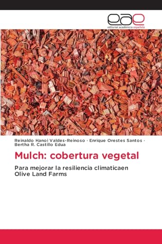Mulch: cobertura vegetal: Para mejorar la resiliencia climaticaen Olive Land Farms von Editorial Académica Española