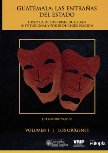 Guatemala: las entrañas del Estado: Historia de sus crisis, dualidad institucional y poder de regeneración von Editorial Cara Parens