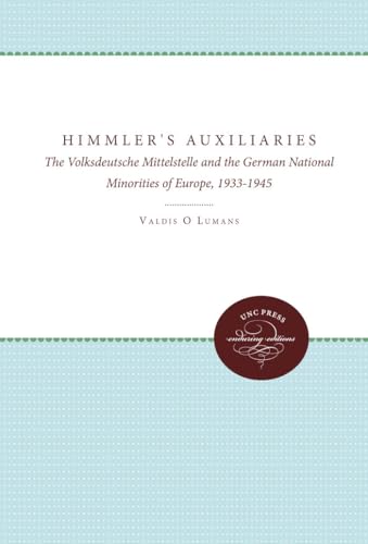 Himmler's Auxiliaries: The Volksdeutsche Mittelstelle and the German National Minorities of Europe, 1933-1945 (UNC Press Enduring Edition)