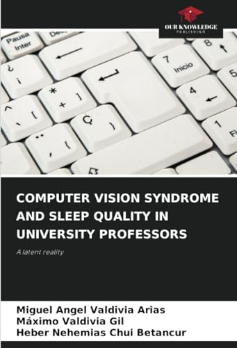 COMPUTER VISION SYNDROME AND SLEEP QUALITY IN UNIVERSITY PROFESSORS: A latent reality von Our Knowledge Publishing