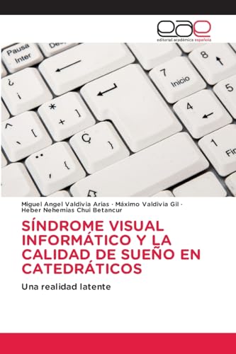 SÍNDROME VISUAL INFORMÁTICO Y LA CALIDAD DE SUEÑO EN CATEDRÁTICOS: Una realidad latente von Editorial Académica Española