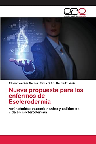 Nueva propuesta para los enfermos de Esclerodermia: Aminoácidos recombinantes y calidad de vida en Esclerodermia Nueva propuesta para los enfermos de Esclerodermia: Aminoácidos recombinantes y calidad de vida en Esclerodermia von Eae Editorial Academia Espanola