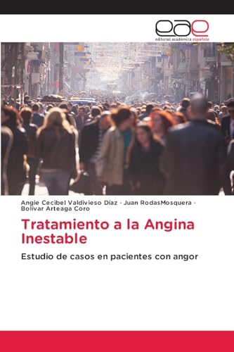 Tratamiento a la Angina Inestable: Estudio de casos en pacientes con angor Tratamiento a la Angina Inestable: Estudio de casos en pacientes con angor von Editorial Académica Española