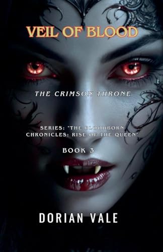 Veil of Blood (The Bloodborn Chronicles: Rise of the Queen, Band 3) von Dorian Vale