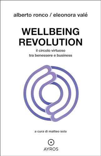 Wellbeing revolution. Il circolo virtuoso tra benessere e business (Situazioni) von Ayros