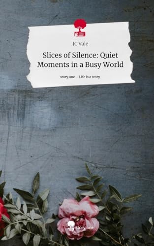 Slices of Silence: Quiet Moments in a Busy World. Life is a Story - story.one von story.one publishing
