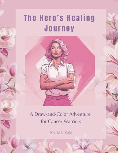 The Hero's Healing Journey: A Draw-and-Color Adventure for Cancer Warriors von MARIA C VALE