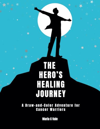 The Hero's Healing Journey: A Draw-and-Color Adventure for Cancer Warriors von MARIA C VALE