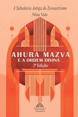 Ahura Mazva e a Ordem Divina: A Sabedoria Antiga do Zoroastrismo von Imprint