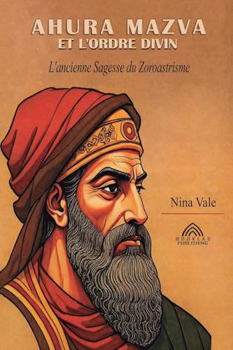 Ahura Mazva et L'ordre Divin: L'ancienne Sagesse du Zoroastrisme von Imprint